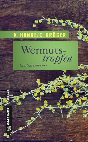 Kathrin Hanke / Claudia Kröger. Wermutstropfen - Der erste Fall für Victor Bucerius. Gmeiner-Verlag, 2016.