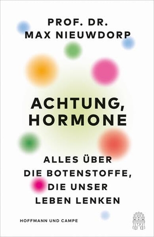 Nieuwdorp, Max. Achtung, Hormone - Alles über die Botenstoffe, die unser Leben lenken | Shortlist Wissenschaftsbuch des Jahres 2024. Hoffmann und Campe Verlag, 2023.