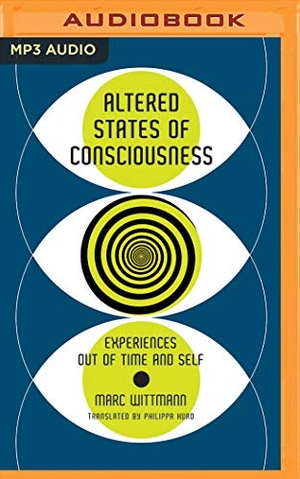 Wittmann, Marc. Altered States of Consciousness: Experiences Out of Time and Self. Brilliance Audio, 2019.