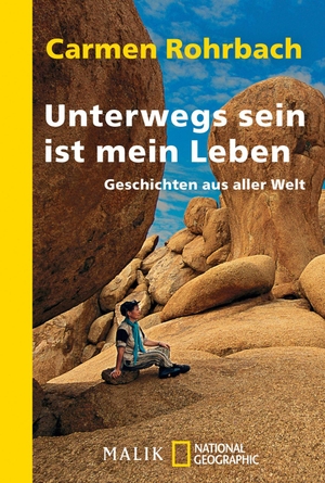 Rohrbach, Carmen. Unterwegs sein ist mein Leben - Geschichten aus aller Welt. Piper Verlag GmbH, 2012.
