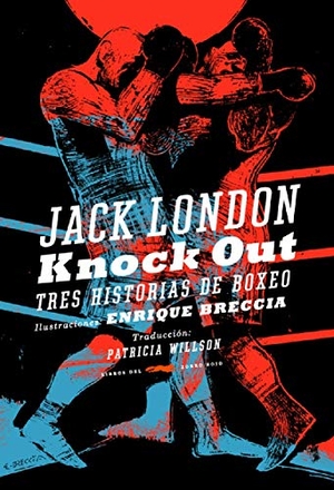 London, Jack / Enrique Breccia. Knock out. Libros del Zorro Rojo, 2016.