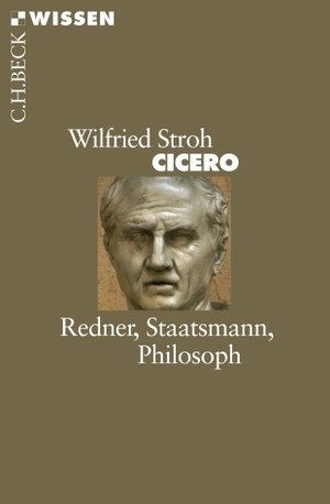 Stroh, Wilfried. Cicero - Redner, Staatsmann, Philosoph. C.H. Beck, 2015.