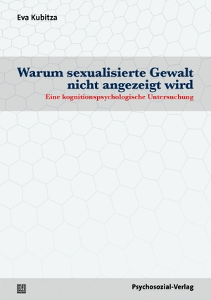 Kubitza, Eva. Warum sexualisierte Gewalt nicht angezeigt wird - Eine kognitionspsychologische Untersuchung. Psychosozial Verlag GbR, 2023.