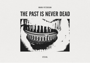 Peterson, Mark. The Past is Never Dead. Steidl GmbH & Co.OHG, 2026.