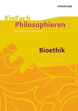 Küllmei, Sebastian / Selim Arkasu. Bioethik. EinFach Philosophieren - Unterrichtsmodelle. Schoeningh Verlag, 2016.