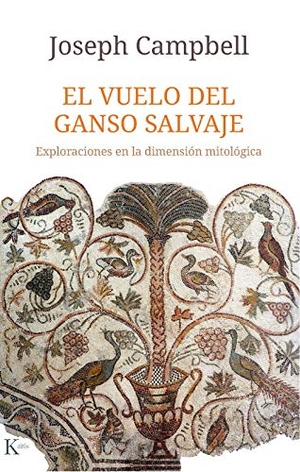 Campbell, Joseph. El Vuelo del Ganso Salvaje / The Wild Goose Flight - Exploraciones En La Dimensión Mitológica / Explorations in the Mythological Dimension. Editorial Kairos, 2025.