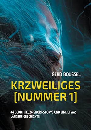 Boussel, Gerd. Krzweiliges Nummer 1 - 44 Gedichte, 26 Short-Storys und eine etwas längere Geschichte. Books on Demand, 2021.