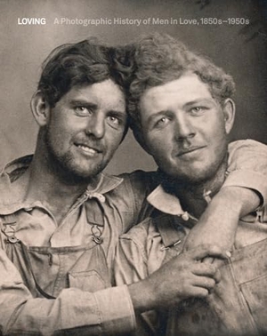 Nini, Hugh / Neal Treadwell. Loving - A Photographic History of Men in Love 1850s-1950s. ACC Art Books - IPSUK, 2020.
