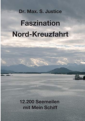 Justice, Max. S.. Faszination Nord-Kreuzfahrt - 12.200 Seemeilen mit Mein Schiff. tredition, 2018.