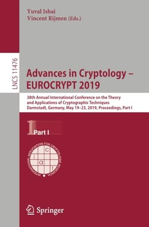 Rijmen, Vincent / Yuval Ishai (Hrsg.). Advances in Cryptology ¿ EUROCRYPT 2019 - 38th Annual International Conference on the Theory and Applications of Cryptographic Techniques, Darmstadt, Germany, May 19¿23, 2019, Proceedings, Part I. Springer International Publishing, 2019.