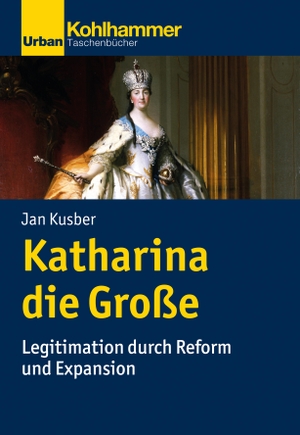 Kusber, Jan. Katharina die Große - Legitimation durch Reform und Expansion. Kohlhammer W., 2021.