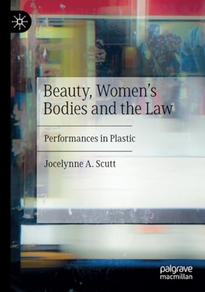 Scutt, Jocelynne A.. Beauty, Women's Bodies and the Law - Performances in Plastic. Springer International Publishing, 2021.