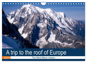 A trip to the roof of Europe. The Mont-Blanc massiv (Wall Calendar 2024 DIN A4 landscape), CALVENDO 12 Month Wall Calendar