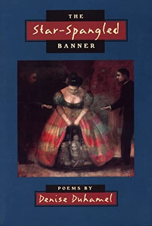 Duhamel, Denise. The Star-Spangled Banner. Southern Illinois University Press, 1999.
