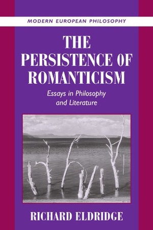 Eldridge, Richard. The Persistence of Romanticism - Essays in Philosophy and Literature. Cambridge University Press, 2010.