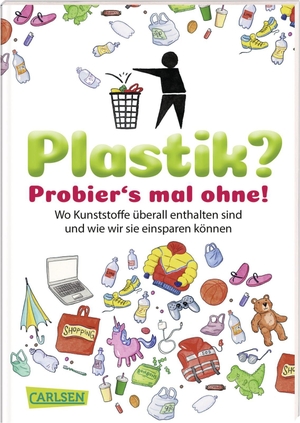 Kienle, Dela. Plastik? Probier´s mal ohne! - Wo Kunststoffe überall drin sind und wie wir sie einsparen können. Carlsen Verlag GmbH, 2019.