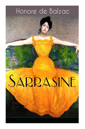 de Balzac, Honore / Honore de Balzac. Sarrasine - Liebesgeschichte Des Autors Von "Glanz Und Elend Der Kurtisanen Und "Vater Goriot. E-Artnow, 2018.