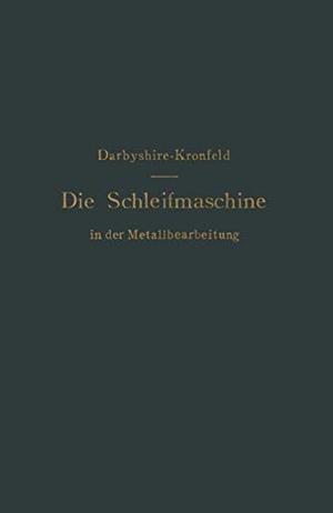 Kronfeld, G. L. S. / H. Darbyshire. Die Schleifmaschine in der Metallbearbeitung. Springer Berlin Heidelberg, 1908.