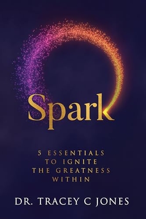 Jones. Spark - 5 Essentials to Ignite the Greatness Within. Amazon Digital Services LLC - Kdp, 2020.