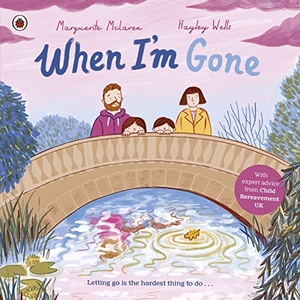 McLaren, Marguerite. When I'm Gone - A Picture Book About Grief. Penguin Books Ltd (UK), 2023.