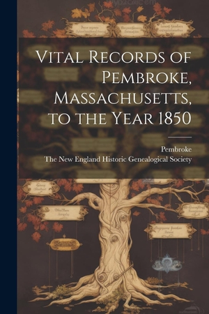 Pembroke. Vital Records of Pembroke, Massachusetts, to the Year 1850. Creative Media Partners, LLC, 2023.