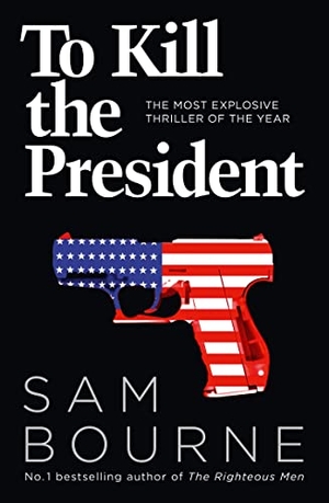 Bourne, Sam. To Kill the President. HarperCollins Publishers, 2017.