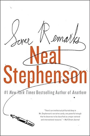 Stephenson, Neal. Some Remarks - Essays and Other Writing. HarperCollins, 2012.