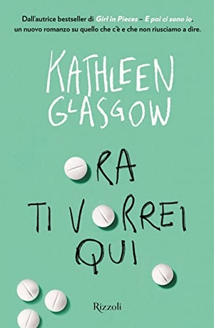Glasgow, Kathleen. Ora ti vorrei qui. Rizzoli, 2023.