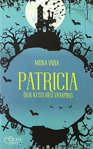 Vara, Mona. Patricia - Der Kuss des Vampirs. Plaisir d'Amour Verlag, 2019.