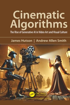Hutson, James / Andrew Smith. Cinematic Algorithms - The Rise of Generative AI in Video Art and Visual Culture. CRC Press, 2025.