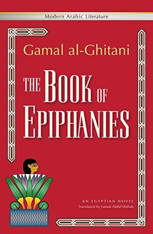 Al-Ghitani, Gamal. The Book of Epiphanies - An Egyptian Novel. The American University in Cairo Press, 2012.