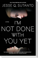 I'm Not Done with You Yet