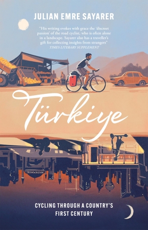Sayarer, Julian Emre. Türkiye - Cycling Through a Country's First Century. Quercus Publishing Plc, 2023.