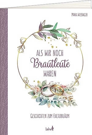 Wiesinger, Maria. Als wir noch Brautleute waren - Geschichten zum Ehejubiläum. Lahn-Verlag GmbH, 2023.