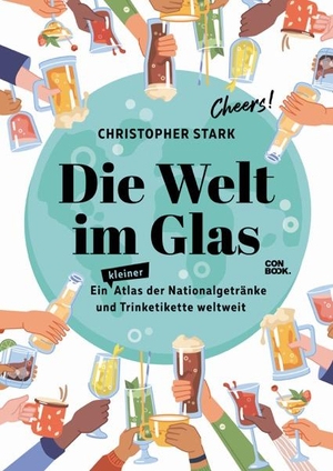 Stark, Christopher. Die Welt im Glas - Ein Atlas der Nationalgetränke und Trinketikette weltweit. Conbook Medien GmbH, 2024.