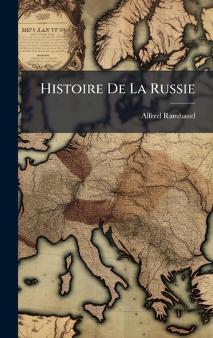 Rambaud, Alfred. Histoire De La Russie. Creative Media Partners, LLC, 2025.