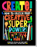 Create! How to unleash your creative superpowers