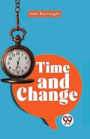 Burroughs, John. Time And Change. Repro India Limited, 2023.