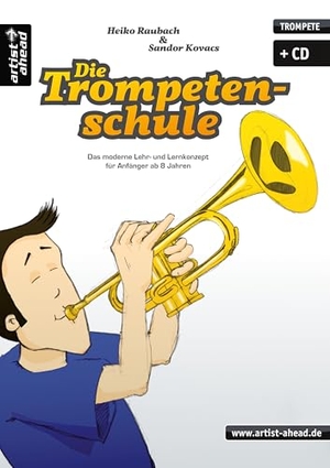 Raubach, Heiko / Sandor Kovacs. Die Trompetenschule - Das moderne Lehr- und Lernkonzept für Anfänger ab 8 Jahren! (inkl. CD). Artist Ahead Musikverlag, 2011.