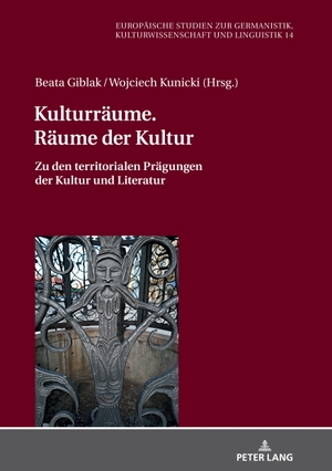 Giblak, Beata / Wojciech Kunicki (Hrsg.). Kulturräume. Räume der Kultur - Zu den territorialen Prägungen der Kultur und Literatur. Peter Lang, 2020.