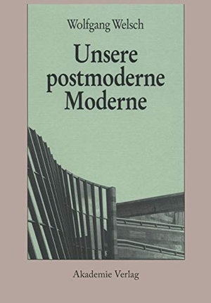 Welsch, Wolfgang. Unsere postmoderne Moderne. De Gruyter Akademie Forschung, 2008.