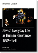 Jewish Everyday Life as Human Resistance 1939-1941