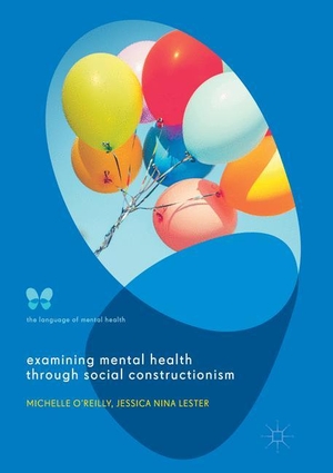 Lester, Jessica Nina / Michelle O'Reilly. Examining Mental Health through Social Constructionism - The Language of Mental Health. Springer International Publishing, 2018.