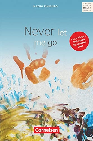 Ishiguro, Kazuo / Peter Hohwiller. Never Let Me Go - Textband mit Annotationen und Zusatztexten. Cornelsen Verlag GmbH, 2012.