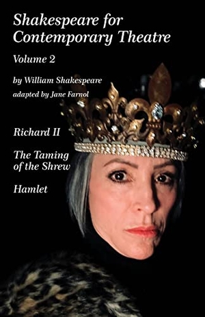 Farnol, Jane. Shakespeare for Contemporary Theatre - Vol. 2 - Richard II, The Taming of the Shrew, Hamlet. Arkettype, 2023.