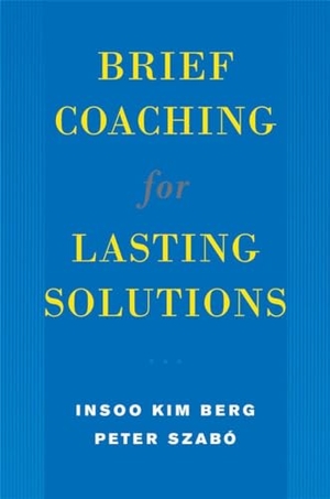 Berg, Insoo Kim / Peter Szabo. Brief Coaching for Lasting Solutions. WW Norton & Co, 2005.