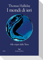 I mondi di ieri. Alle origini della Terra