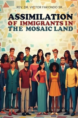 Fakondo Sr., Rev. Victor. Assimilation of Immigrants In The Mosaic Land. Studio of Books LLC, 2025.