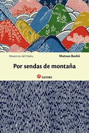 Matsuo, Basho. Por sendas de montaña. Satori Ediciones, 2013.