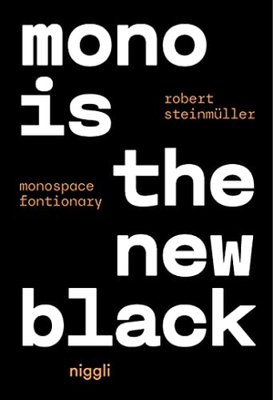 Steinmüller, Robert. Mono is the new Black - Monospace Fontionary. Niggli Verlag, 2023.